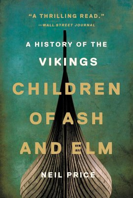Children of Ash and Elm: A History of the Vikings Children of Ash and Elm: A History of the Vikings
