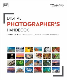 Digital Photographer’s Handbook: 7th Edition of the Best-Selling Photography Manual (DK Tom Ang Photography Guides) Digital Photographer’s Handbook: 7th Edition of the Best-Selling Photography Manual (DK Tom Ang Photography Guides)