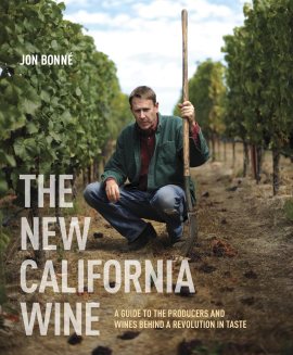 The New California Wine: A Guide to the Producers and Wines Behind a Revolution in Taste The New California Wine: A Guide to the Producers and Wines Behind a Revolution in Taste