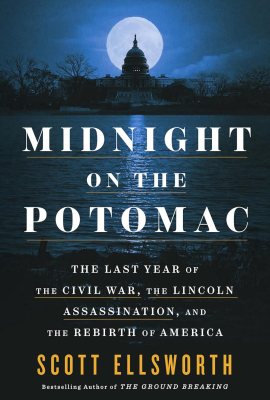 Midnight on the Potomac: The Last Year of the Civil War, the Lincoln Assassination, and the Rebirth of America Midnight on the Potomac: The Last Year of the Civil War, the Lincoln Assassination, and the Rebirth of America