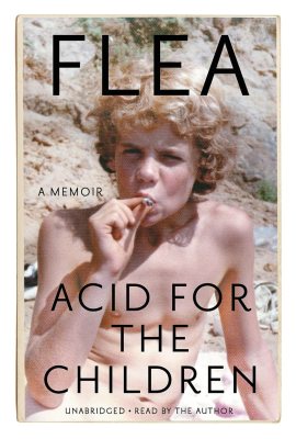 Acid for the Children: A Memoir Acid for the Children: A Memoir