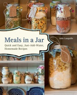 Meals in a Jar: Quick and Easy, Just-Add-Water, Homemade Recipes Meals in a Jar: Quick and Easy, Just-Add-Water, Homemade Recipes