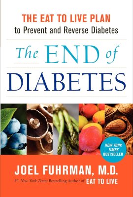 The End of Diabetes: The Eat to Live Plan to Prevent and Reverse Diabetes (Eat for Life) The End of Diabetes: The Eat to Live Plan to Prevent and Reverse Diabetes (Eat for Life)