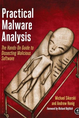 Practical Malware Analysis: The Hands-On Guide to Dissecting Malicious Software Practical Malware Analysis: The Hands-On Guide to Dissecting Malicious Software