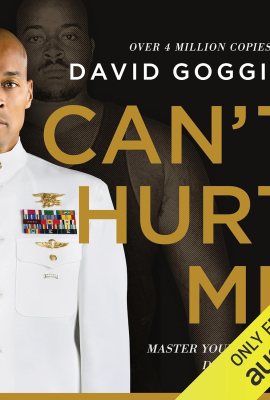 Can’t Hurt Me: Master Your Mind and Defy the Odds Can’t Hurt Me: Master Your Mind and Defy the Odds