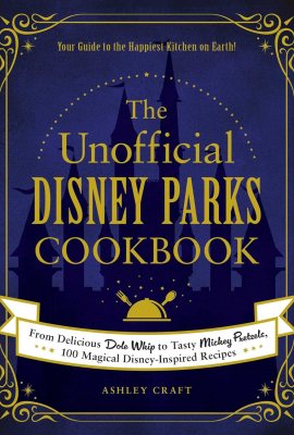 The Unofficial Disney Parks Cookbook: From Delicious Dole Whip to Tasty Mickey Pretzels, 100 Magical Disney-Inspired Recipes (Unofficial Cookbook Gift Series) The Unofficial Disney Parks Cookbook: From Delicious Dole Whip to Tasty Mickey Pretzels, 100 Magical Disney-Inspired Recipes (Unofficial Cookbook Gift Series)