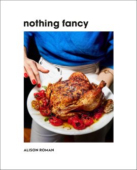 Nothing Fancy: Unfussy Food for Having People Over Nothing Fancy: Unfussy Food for Having People Over