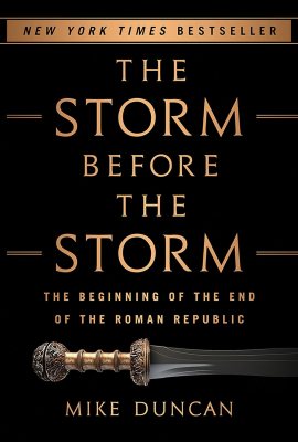 The Storm Before the Storm: The Beginning of the End of the Roman Republic The Storm Before the Storm: The Beginning of the End of the Roman Republic