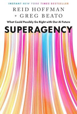 Superagency: What Could Possibly Go Right with Our AI Future Superagency: What Could Possibly Go Right with Our AI Future