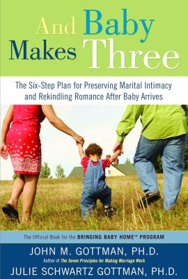 And Baby Makes Three: The Six-Step Plan for Preserving Marital Intimacy and Rekindling Romance After Baby Arrives And Baby Makes Three: The Six-Step Plan for Preserving Marital Intimacy and Rekindling Romance After Baby Arrives