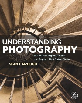 Understanding Photography: Master Your Digital Camera and Capture That Perfect Photo Understanding Photography: Master Your Digital Camera and Capture That Perfect Photo