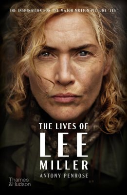The Lives of Lee Miller: The Inspiration for the Major Motion Picture “Lee” The Lives of Lee Miller: The Inspiration for the Major Motion Picture “Lee”