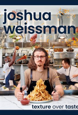 Joshua Weissman: Texture Over Taste Joshua Weissman: Texture Over Taste