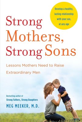 Strong Mothers, Strong Sons: Lessons Mothers Need to Raise Extraordinary Men Strong Mothers, Strong Sons: Lessons Mothers Need to Raise Extraordinary Men