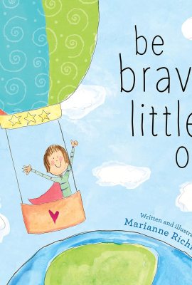 Be Brave Little One: An Inspiring Book About Courage For Babies, Baby Showers, Graduation, And More Be Brave Little One: An Inspiring Book About Courage For Babies, Baby Showers, Graduation, And More
