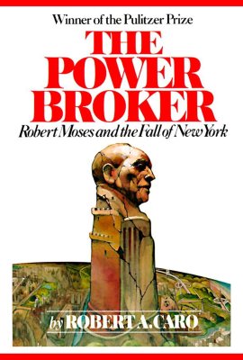 The Power Broker: Robert Moses and the Fall of New York The Power Broker: Robert Moses and the Fall of New York