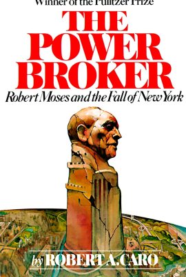 The Power Broker: Robert Moses and the Fall of New York The Power Broker: Robert Moses and the Fall of New York