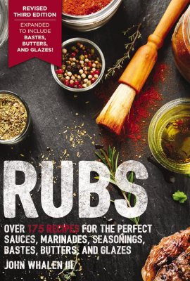 Rubs (Third Edition): Updated and Revised to Include Over 175 Recipes for BBQ Rubs, Marinades, Glazes, and Bastes (The Art of Entertaining) Rubs (Third Edition): Updated and Revised to Include Over 175 Recipes for BBQ Rubs, Marinades, Glazes, and Bastes (The Art of Entertaining)