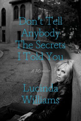 Don’t Tell Anybody the Secrets I Told You: A Memoir Don’t Tell Anybody the Secrets I Told You: A Memoir