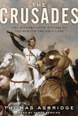 The Crusades: The Authoritative History of the War for the Holy Land The Crusades: The Authoritative History of the War for the Holy Land