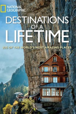Destinations of a Lifetime: 225 of the World’s Most Amazing Places Destinations of a Lifetime: 225 of the World’s Most Amazing Places