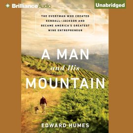 A Man and His Mountain: The Everyman Who Created Kendall-Jackson and Became America’s Greatest Wine Entrepreneur A Man and His Mountain: The Everyman Who Created Kendall-Jackson and Became America’s Greatest Wine Entrepreneur