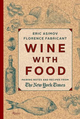 Wine With Food: Pairing Notes and Recipes from the New York Times Wine With Food: Pairing Notes and Recipes from the New York Times
