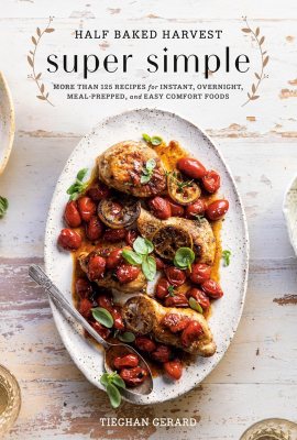 Half Baked Harvest Super Simple: More Than 125 Recipes for Instant, Overnight, Meal-Prepped, and Easy Comfort Foods: A Cookbook Half Baked Harvest Super Simple: More Than 125 Recipes for Instant, Overnight, Meal-Prepped, and Easy Comfort Foods: A Cookbook