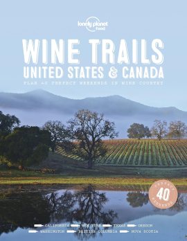 Lonely Planet Wine Trails – USA & Canada: Plan 40 Perfect Weekends | From Sonoma to Okanagan | Trailblazing Winemakers Offer Expert Insights | Plus Where to Stay & Eat (Lonely Planet Food) Lonely Planet Wine Trails – USA & Canada: Plan 40 Perfect Weekends | From Sonoma to Okanagan | Trailblazing Winemakers Offer Expert Insights | Plus Where to Stay & Eat (Lonely Planet Food)