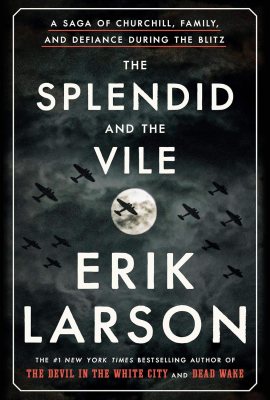 The Splendid and the Vile: A Saga of Churchill, Family, and Defiance During the Blitz The Splendid and the Vile: A Saga of Churchill, Family, and Defiance During the Blitz
