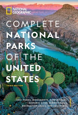 National Geographic Complete National Parks of the United States, 3rd Edition: 400+ Parks, Monuments, Battlefields, Historic Sites, Scenic Trails, Recreation Areas, and Seashores National Geographic Complete National Parks of the United States, 3rd Edition: 400+ Parks, Monuments, Battlefields, Historic Sites, Scenic Trails, Recreation Areas, and Seashores