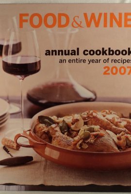 Food & Wine Annual Cookbook 2007: An Entire Year of Recipes Food & Wine Annual Cookbook 2007: An Entire Year of Recipes