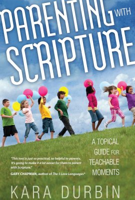 Parenting with Scripture: A Topical Guide for Teachable Moments Parenting with Scripture: A Topical Guide for Teachable Moments