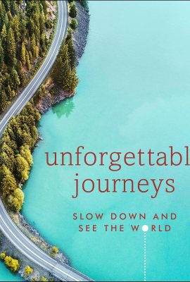Unforgettable Journeys: Slow Down and See the World Unforgettable Journeys: Slow Down and See the World
