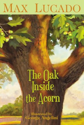 The Oak Inside the Acorn The Oak Inside the Acorn