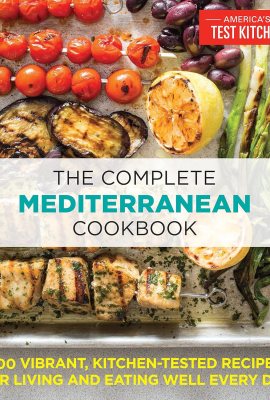 The Complete Mediterranean Cookbook: 500 Vibrant, Kitchen-Tested Recipes for Living and Eating Well Every Day (The Complete ATK Cookbook Series) The Complete Mediterranean Cookbook: 500 Vibrant, Kitchen-Tested Recipes for Living and Eating Well Every Day (The Complete ATK Cookbook Series)