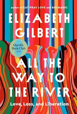 All the Way to the River: Love, Loss, and Liberation All the Way to the River: Love, Loss, and Liberation
