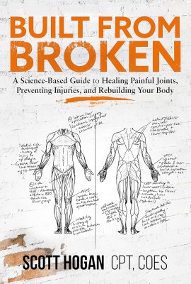Built from Broken: A Science-Based Guide to Healing Painful Joints, Preventing Injuries, and Rebuilding Your Body Built from Broken: A Science-Based Guide to Healing Painful Joints, Preventing Injuries, and Rebuilding Your Body