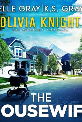 The Housewife: Olivia Knight FBI Mystery Thriller, Book 12 The Housewife: Olivia Knight FBI Mystery Thriller, Book 12