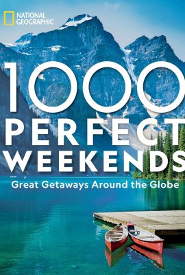 1,000 Perfect Weekends: Great Getaways Around the Globe 1,000 Perfect Weekends: Great Getaways Around the Globe