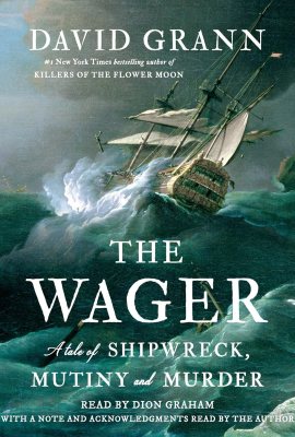 The Wager: A Tale of Shipwreck, Mutiny and Murder The Wager: A Tale of Shipwreck, Mutiny and Murder