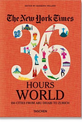 The New York Times 36 Hours World: 150 Cities from Abu Dhabi to Zurich The New York Times 36 Hours World: 150 Cities from Abu Dhabi to Zurich