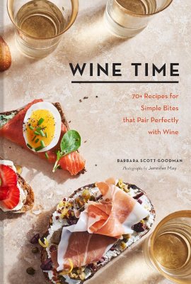 Wine Time: 70+ Recipes for Simple Bites That Pair Perfectly with Wine Wine Time: 70+ Recipes for Simple Bites That Pair Perfectly with Wine