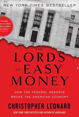 The Lords of Easy Money: How the Federal Reserve Broke the American Economy The Lords of Easy Money: How the Federal Reserve Broke the American Economy