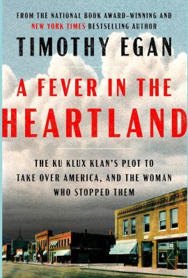 A Fever in the Heartland: The Ku Klux Klan’s Plot to Take Over America, and the Woman Who Stopped Them A Fever in the Heartland: The Ku Klux Klan’s Plot to Take Over America, and the Woman Who Stopped Them