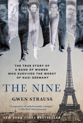 The Nine: The True Story of a Band of Women Who Survived the Worst of Nazi Germany The Nine: The True Story of a Band of Women Who Survived the Worst of Nazi Germany