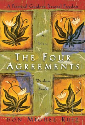 The Four Agreements: A Practical Guide to Personal Freedom (A Toltec Wisdom Book) The Four Agreements: A Practical Guide to Personal Freedom (A Toltec Wisdom Book)