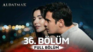 Aldatmak 36 Aldatmak 36