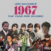 Jon Savage’s 1967 (The Year Pop Divided)
