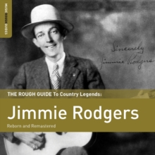 The Rough Guide To Country Legends: Jimmie Rodgers (Reborn And Remastered)